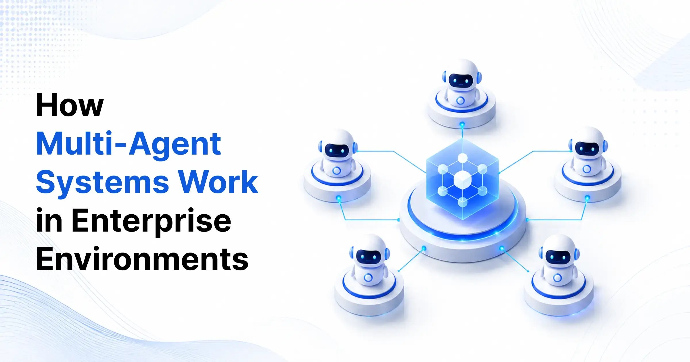 how-enterprise-multi-agent-systems-work