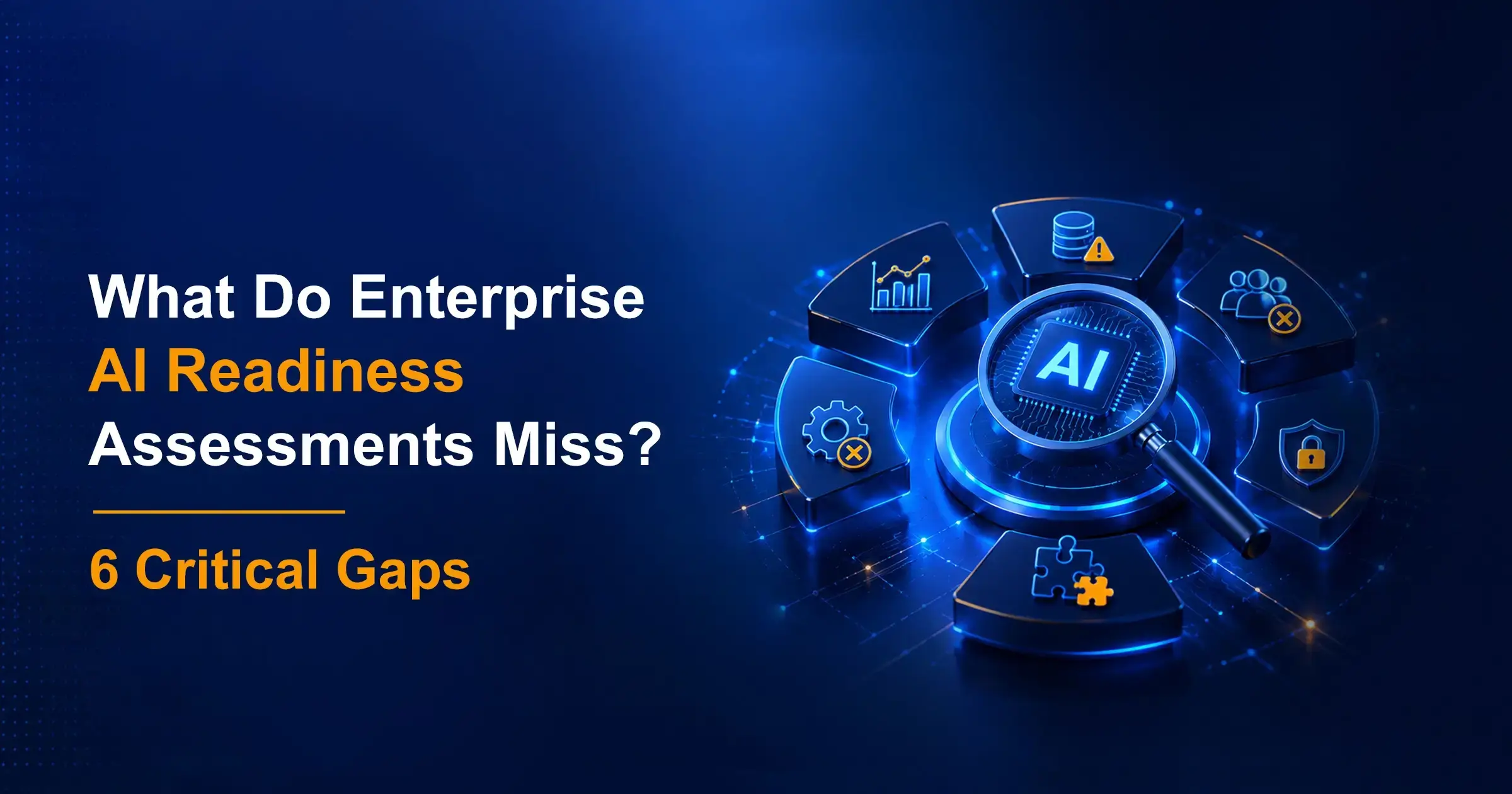 What Do Enterprise AI Readiness Assessments Miss? 6 Critical Gaps