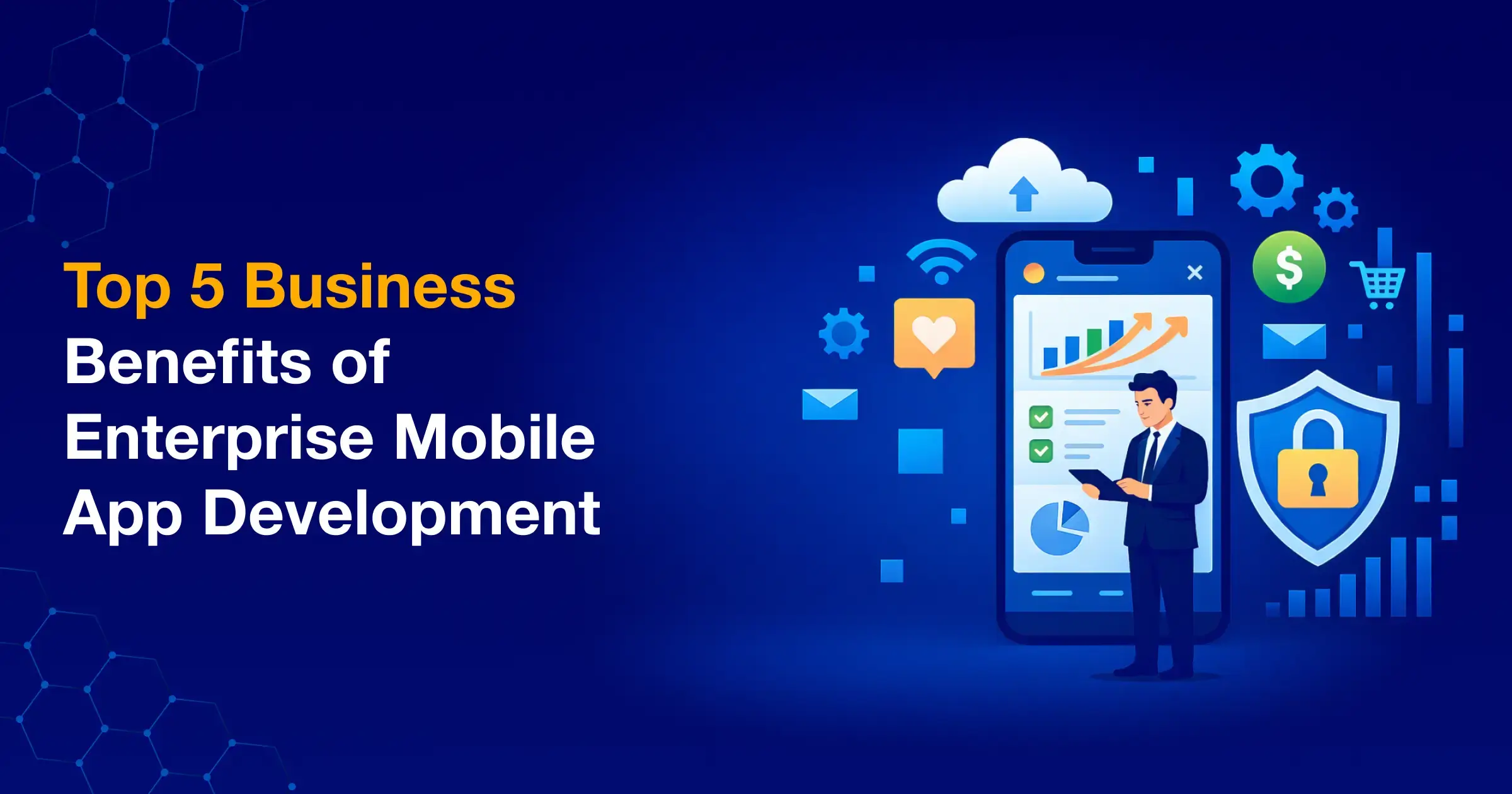 Top 5 Business Benefits of Enterprise Mobile App Development