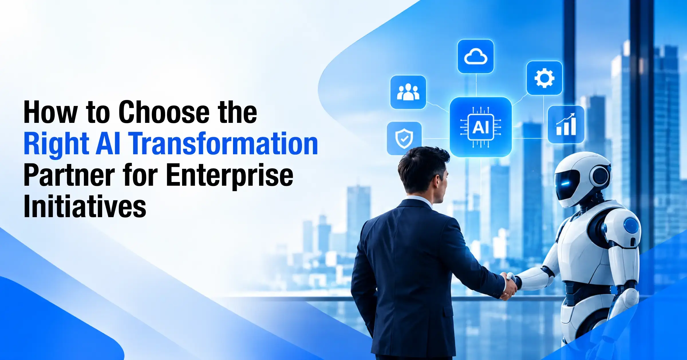 How to Choose the Right AI Transformation Partner for Enterprise Initiatives